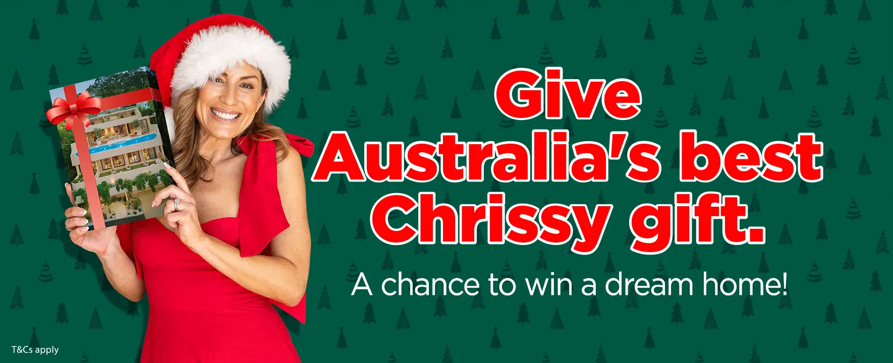 Give Australia's best Chrissy gift. A chance to win a dream home!