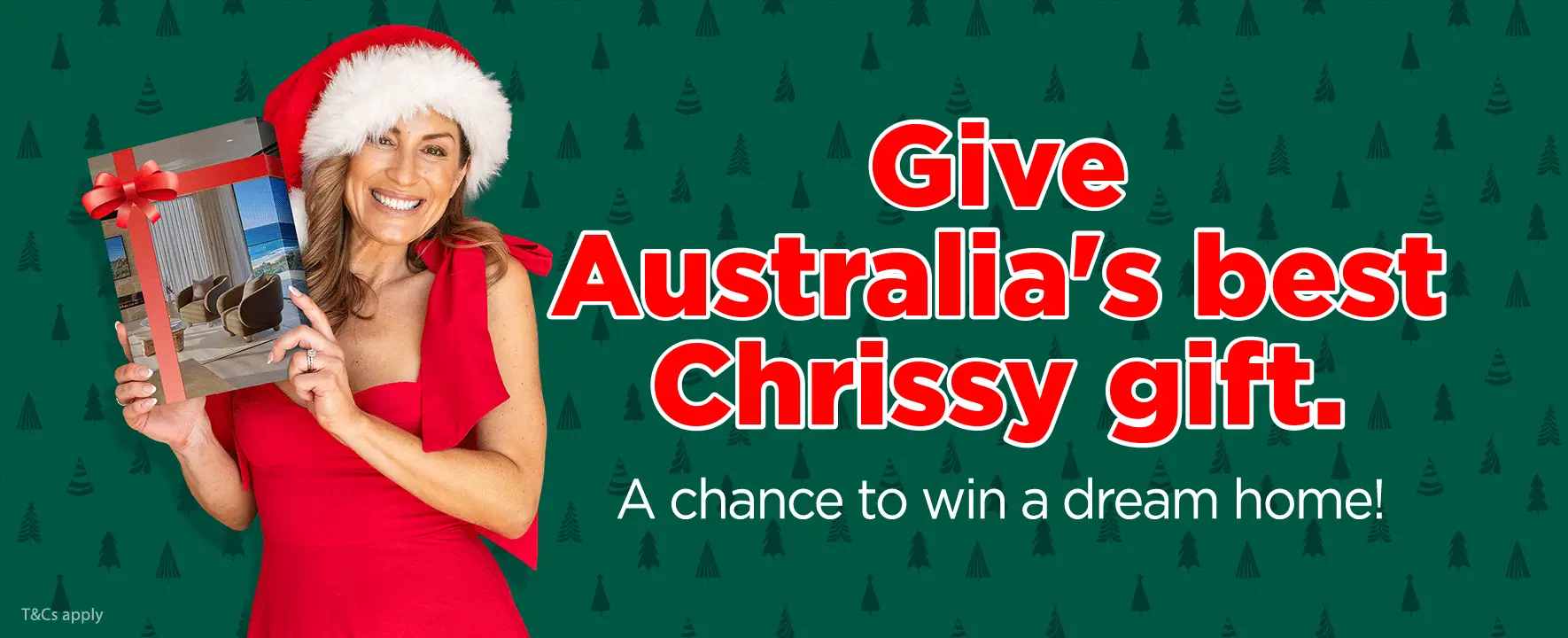 Give Australia's best Chrissy gift. A chance to win a dream home!